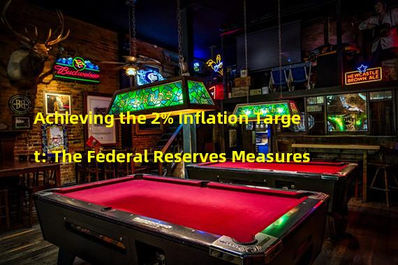 Achieving the 2% Inflation Target: The Federal Reserves Measures