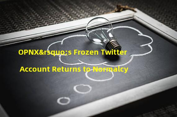 OPNX’s Frozen Twitter Account Returns to Normalcy