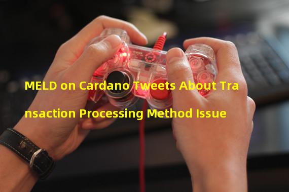 MELD on Cardano Tweets About Transaction Processing Method Issue