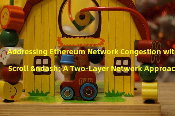 Addressing Ethereum Network Congestion with Scroll – A Two-Layer Network Approach