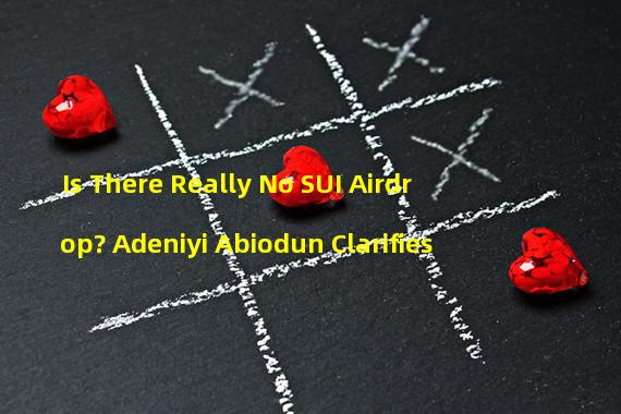 Is There Really No SUI Airdrop? Adeniyi Abiodun Clarifies