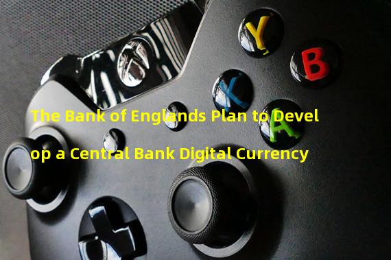 The Bank of Englands Plan to Develop a Central Bank Digital Currency