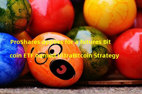 ProShares applies for a futures Bitcoin ETF named UltraBitcoin Strategy