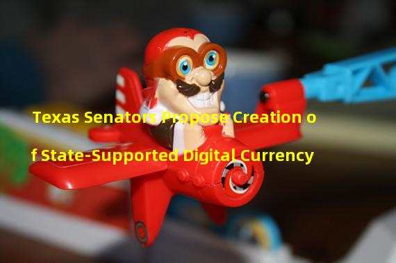 Texas Senators Propose Creation of State-Supported Digital Currency