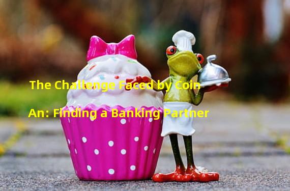 The Challenge Faced by Coin An: Finding a Banking Partner