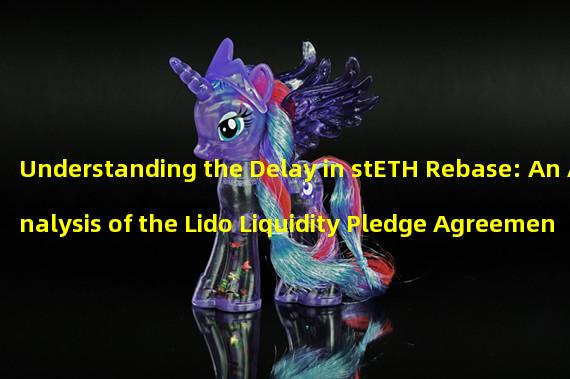 Understanding the Delay in stETH Rebase: An Analysis of the Lido Liquidity Pledge Agreement