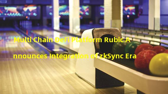 Multi Chain DeFi Platform Rubic Announces Integration of zkSync Era