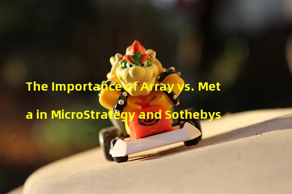 The Importance of Array vs. Meta in MicroStrategy and Sothebys