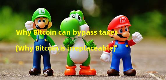 Why Bitcoin can bypass taxes (Why Bitcoin is irreplaceable)