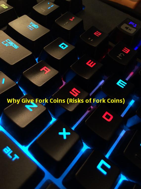 Why Give Fork Coins (Risks of Fork Coins) 