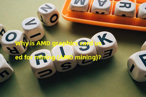 Why is AMD graphics card used for mining (AMD mining)?