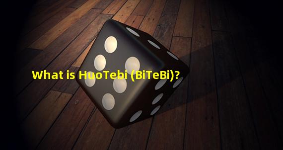 What is HuoTebi (BiTeBi)?