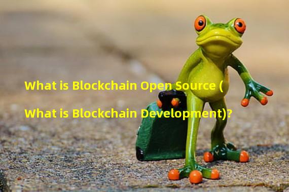 What is Blockchain Open Source (What is Blockchain Development)?