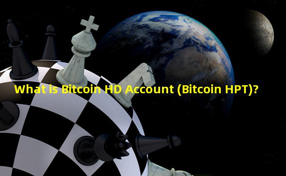 What is Bitcoin HD Account (Bitcoin HPT)? 