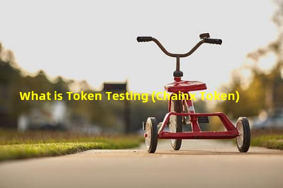 What is Token Testing (Chainx Token)