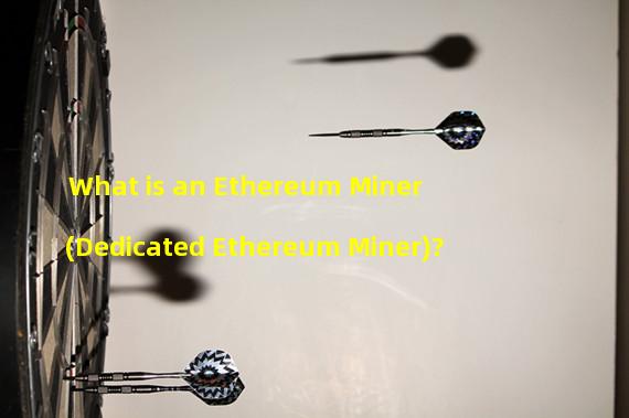 What is an Ethereum Miner (Dedicated Ethereum Miner)?