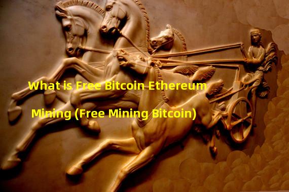 What is Free Bitcoin Ethereum Mining (Free Mining Bitcoin)