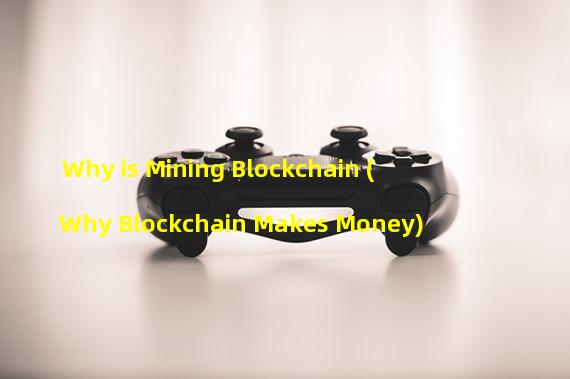 Why is Mining Blockchain (Why Blockchain Makes Money)