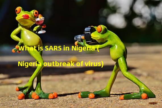 What is SARS in Nigeria (Nigeria outbreak of virus)