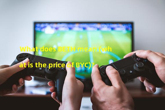 What does BETH mean (what is the price of BYC)?