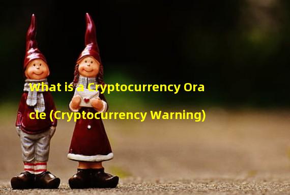 What is a Cryptocurrency Oracle (Cryptocurrency Warning)