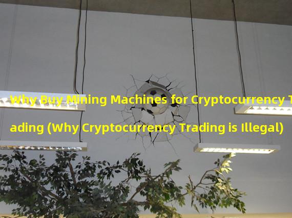 Why Buy Mining Machines for Cryptocurrency Trading (Why Cryptocurrency Trading is Illegal)