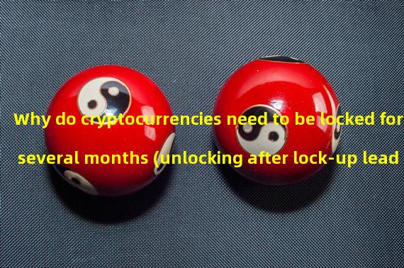 Why do cryptocurrencies need to be locked for several months (unlocking after lock-up leads to bankruptcy)