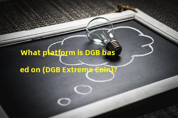 What platform is DGB based on (DGB Extreme Coin)? 