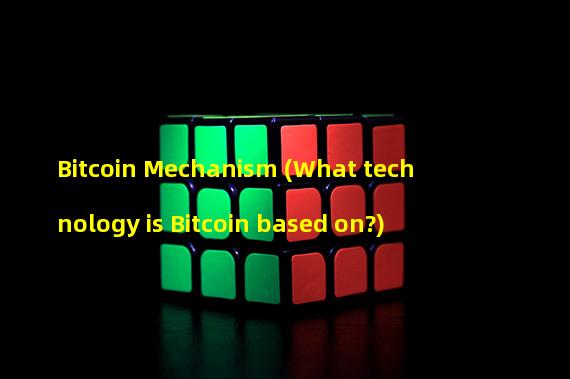 Bitcoin Mechanism (What technology is Bitcoin based on?)