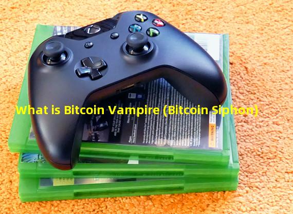 What is Bitcoin Vampire (Bitcoin Siphon)