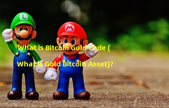 What is Bitcoin Gold Code (What is Gold Bitcoin Asset)?