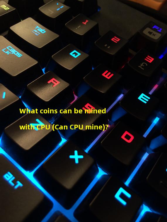 What coins can be mined with CPU (Can CPU mine)?