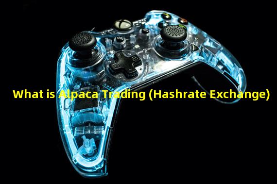 What is Alpaca Trading (Hashrate Exchange)