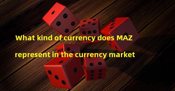 What kind of currency does MAZ represent in the currency market