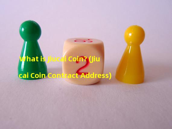 What is Jiucai Coin? (Jiucai Coin Contract Address)