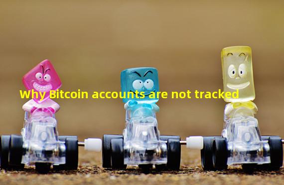 Why Bitcoin accounts are not tracked