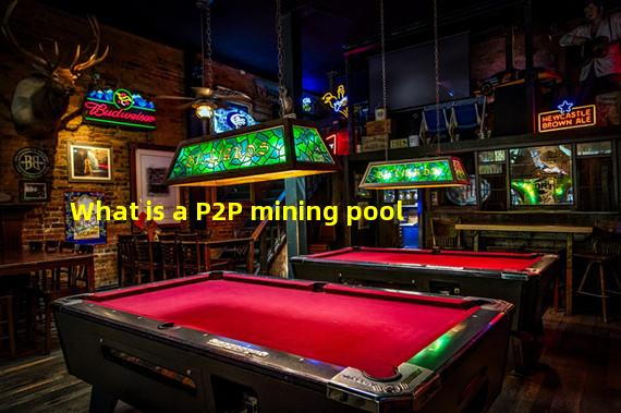 What is a P2P mining pool