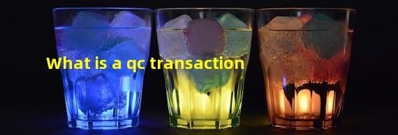 What is a qc transaction