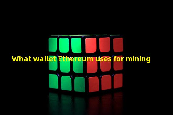 What wallet Ethereum uses for mining