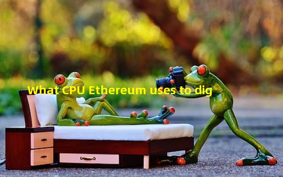 What CPU Ethereum uses to dig