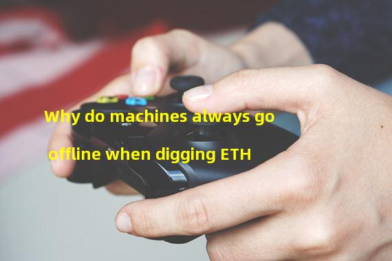 Why do machines always go offline when digging ETH