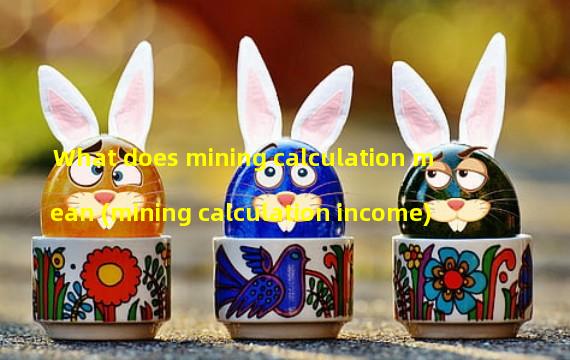 What does mining calculation mean (mining calculation income)