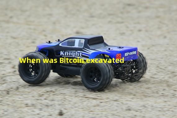 When was Bitcoin excavated