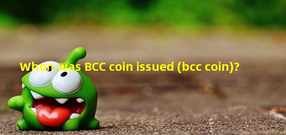 When was BCC coin issued (bcc coin)?