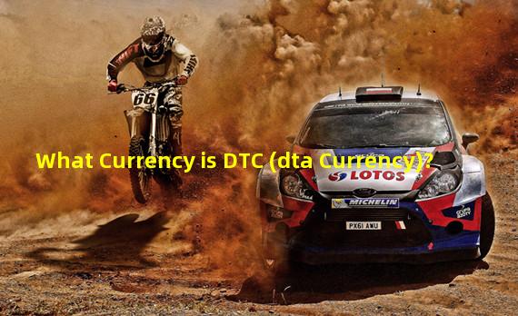 What Currency is DTC (dta Currency)?