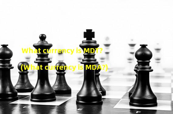 What currency is MDT? (What currency is MDA?)