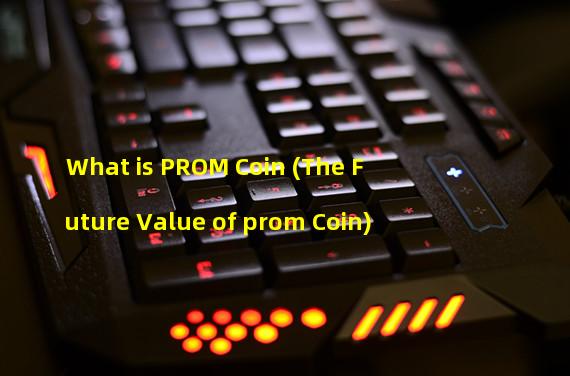 What is PROM Coin (The Future Value of prom Coin)