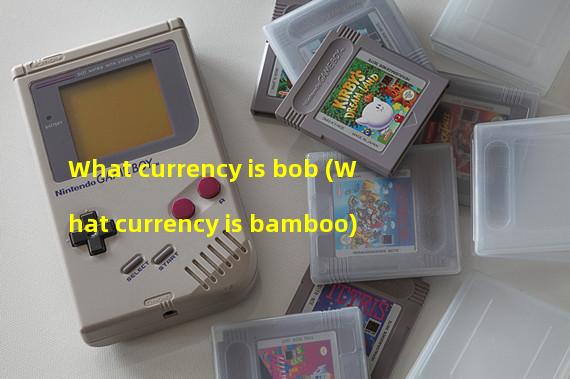 What currency is bob (What currency is bamboo)