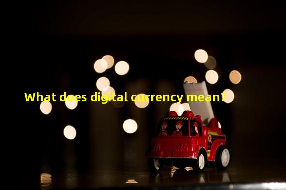 What does digital currency mean?