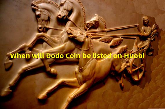 When will Dodo Coin be listed on Huobi